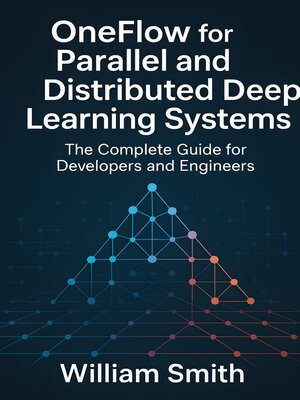 cover image of OneFlow for Parallel and Distributed Deep Learning Systems